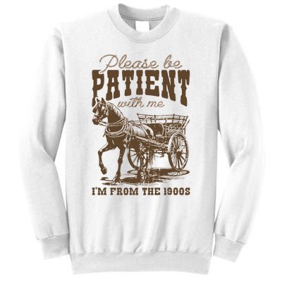 Please Be Patient With Me IM From The 1900s Vintage Sweatshirt