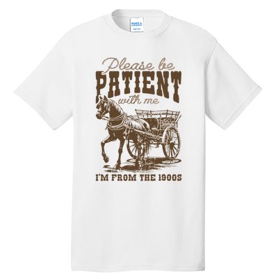 Please Be Patient With Me IM From The 1900s Vintage Tall T-Shirt