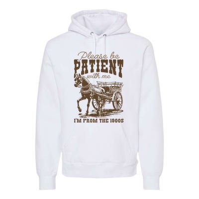 Please Be Patient With Me IM From The 1900s Vintage Premium Hoodie