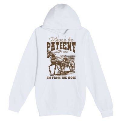 Please Be Patient With Me IM From The 1900s Vintage Premium Pullover Hoodie