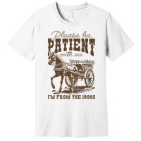 Please Be Patient With Me IM From The 1900s Vintage Premium T-Shirt