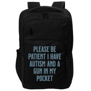 Please Be Patient I Have Autism And A Gun In My Pocket Impact Tech Backpack