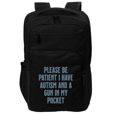 Please Be Patient I Have Autism And A Gun In My Pocket Impact Tech Backpack
