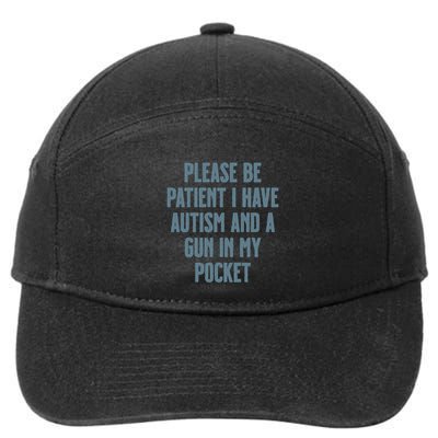 Please Be Patient I Have Autism And A Gun In My Pocket 7-Panel Snapback Hat