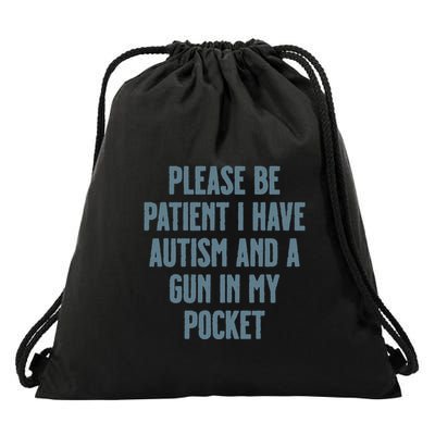 Please Be Patient I Have Autism And A Gun In My Pocket Drawstring Bag