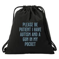Please Be Patient I Have Autism And A Gun In My Pocket Drawstring Bag