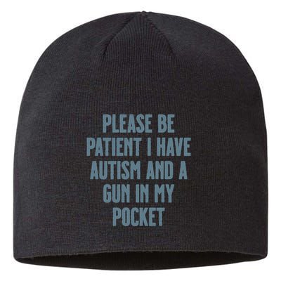Please Be Patient I Have Autism And A Gun In My Pocket Sustainable Beanie