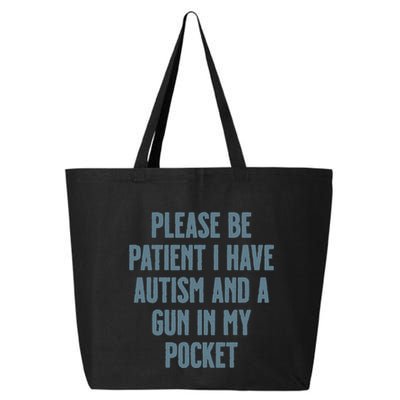 Please Be Patient I Have Autism And A Gun In My Pocket 25L Jumbo Tote