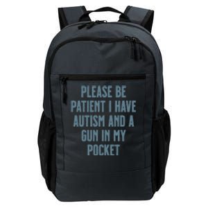 Please Be Patient I Have Autism And A Gun In My Pocket Daily Commute Backpack