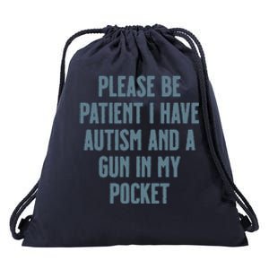 Please Be Patient I Have Autism And A Gun In My Pocket Drawstring Bag