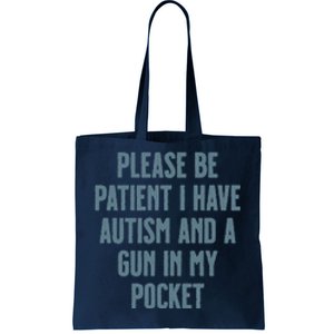 Please Be Patient I Have Autism And A Gun In My Pocket Tote Bag