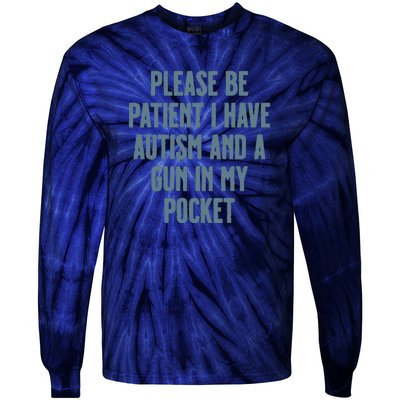 Please Be Patient I Have Autism And A Gun In My Pocket Tie-Dye Long Sleeve Shirt