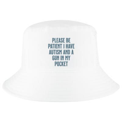Please Be Patient I Have Autism And A Gun In My Pocket Cool Comfort Performance Bucket Hat