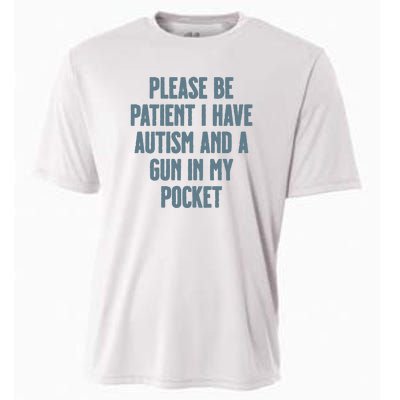 Please Be Patient I Have Autism And A Gun In My Pocket Cooling Performance Crew T-Shirt