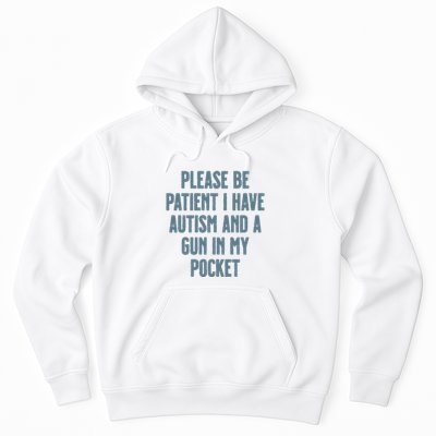 Please Be Patient I Have Autism And A Gun In My Pocket Hoodie