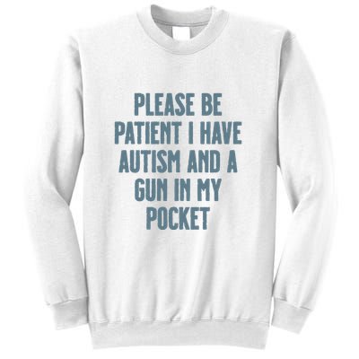Please Be Patient I Have Autism And A Gun In My Pocket Sweatshirt