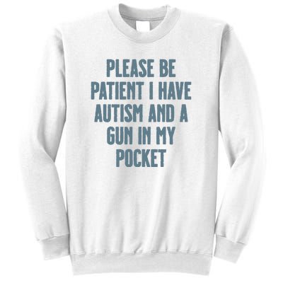 Please Be Patient I Have Autism And A Gun In My Pocket Sweatshirt