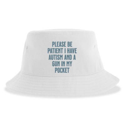 Please Be Patient I Have Autism And A Gun In My Pocket Sustainable Bucket Hat