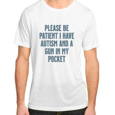 Please Be Patient I Have Autism And A Gun In My Pocket Adult ChromaSoft Performance T-Shirt