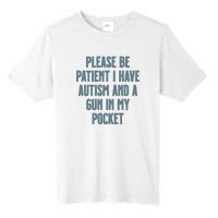 Please Be Patient I Have Autism And A Gun In My Pocket Tall Fusion ChromaSoft Performance T-Shirt