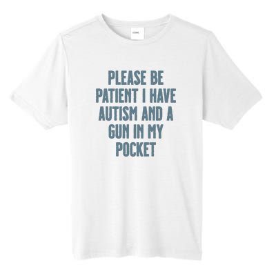 Please Be Patient I Have Autism And A Gun In My Pocket Tall Fusion ChromaSoft Performance T-Shirt