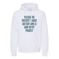 Please Be Patient I Have Autism And A Gun In My Pocket Premium Hoodie