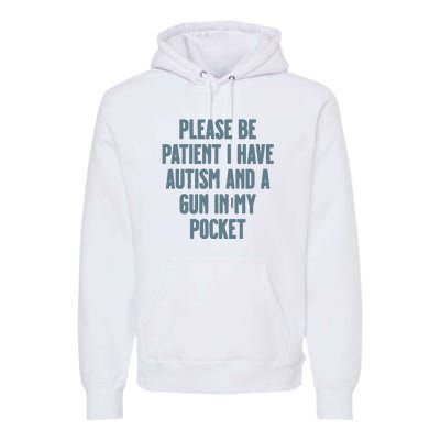 Please Be Patient I Have Autism And A Gun In My Pocket Premium Hoodie