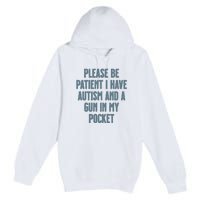 Please Be Patient I Have Autism And A Gun In My Pocket Premium Pullover Hoodie