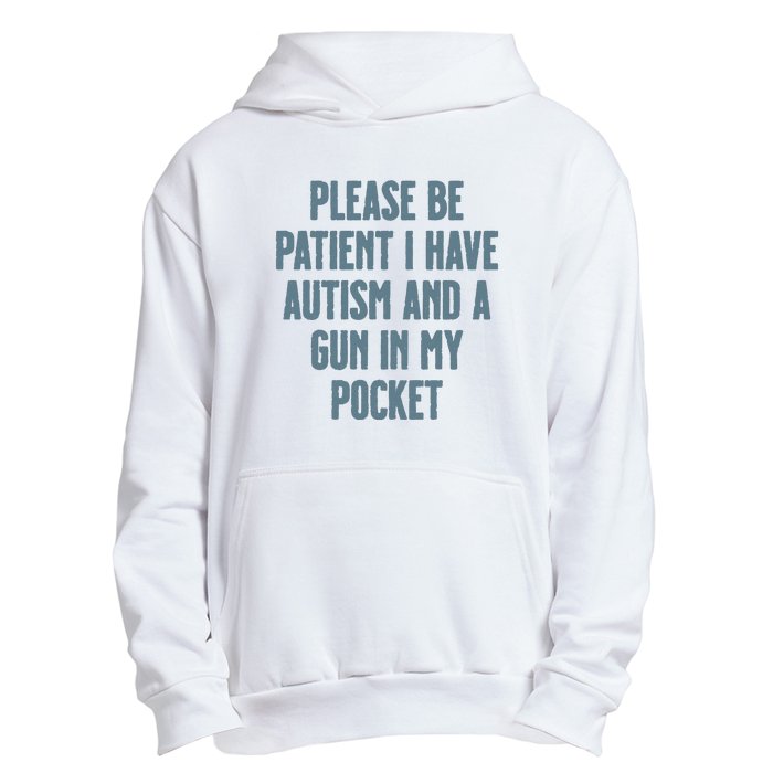 Please Be Patient I Have Autism And A Gun In My Pocket Urban Pullover Hoodie