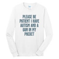 Please Be Patient I Have Autism And A Gun In My Pocket Tall Long Sleeve T-Shirt