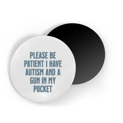 Please Be Patient I Have Autism And A Gun In My Pocket Magnet