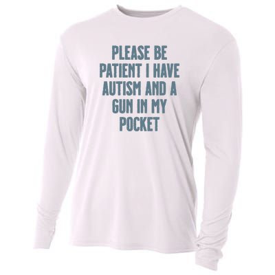 Please Be Patient I Have Autism And A Gun In My Pocket Cooling Performance Long Sleeve Crew