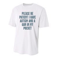 Please Be Patient I Have Autism And A Gun In My Pocket Performance Sprint T-Shirt