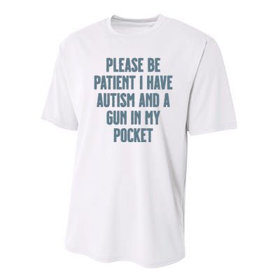 Please Be Patient I Have Autism And A Gun In My Pocket Performance Sprint T-Shirt