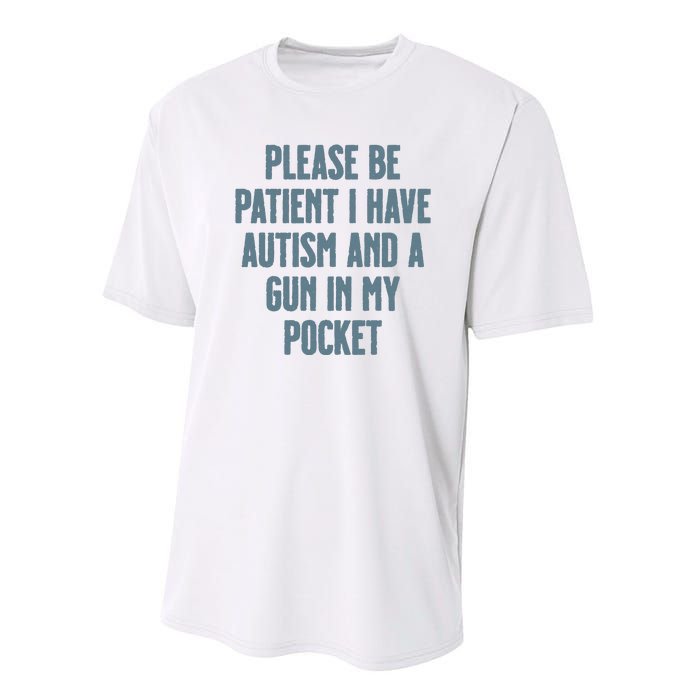 Please Be Patient I Have Autism And A Gun In My Pocket Performance Sprint T-Shirt