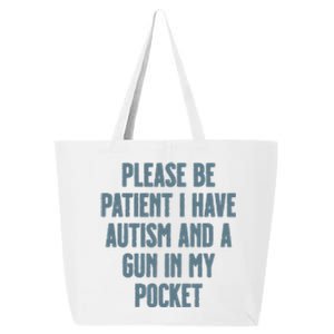 Please Be Patient I Have Autism And A Gun In My Pocket 25L Jumbo Tote