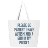 Please Be Patient I Have Autism And A Gun In My Pocket 25L Jumbo Tote