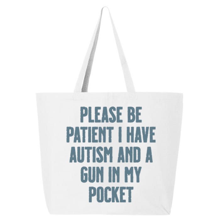 Please Be Patient I Have Autism And A Gun In My Pocket 25L Jumbo Tote