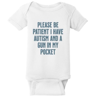 Please Be Patient I Have Autism And A Gun In My Pocket Baby Bodysuit