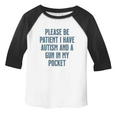 Please Be Patient I Have Autism And A Gun In My Pocket Toddler Fine Jersey T-Shirt
