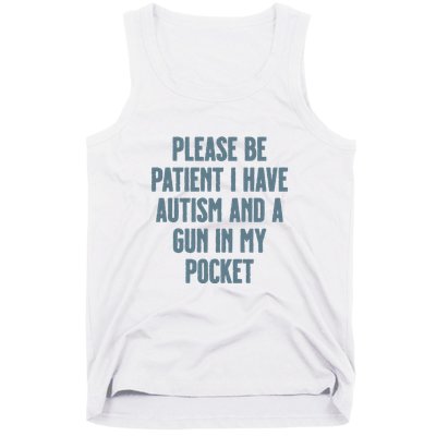 Please Be Patient I Have Autism And A Gun In My Pocket Tank Top