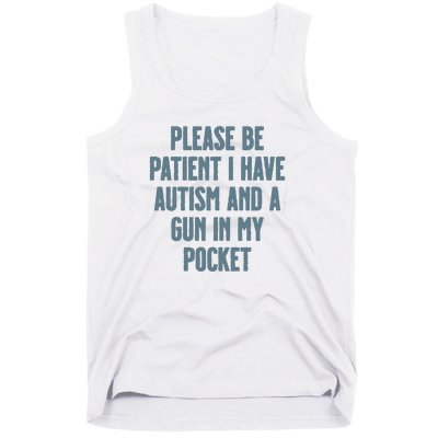 Please Be Patient I Have Autism And A Gun In My Pocket Tank Top