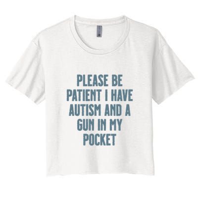 Please Be Patient I Have Autism And A Gun In My Pocket Crop Top
