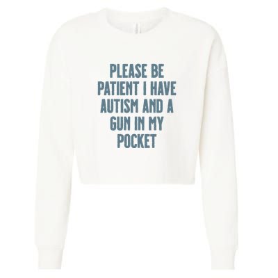 Please Be Patient I Have Autism And A Gun In My Pocket Cropped Pullover Crew