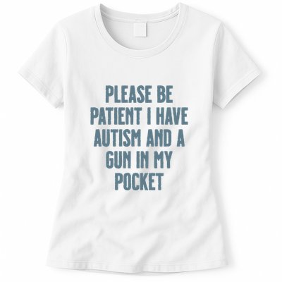 Please Be Patient I Have Autism And A Gun In My Pocket Womens T-Shirt