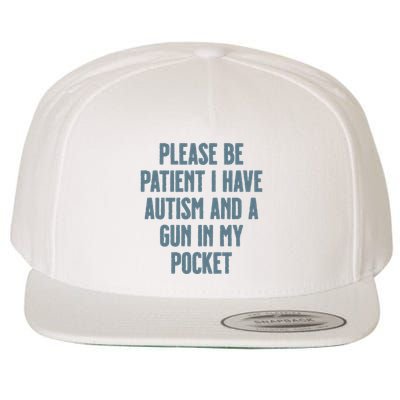 Please Be Patient I Have Autism And A Gun In My Pocket Wool Snapback Cap
