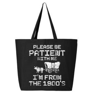 Please Be Patient With Me IM From The 1900S Funny Saying 25L Jumbo Tote