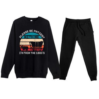 Please Be Patient With Me IM From The 1900S Funny Saying Premium Crewneck Sweatsuit Set