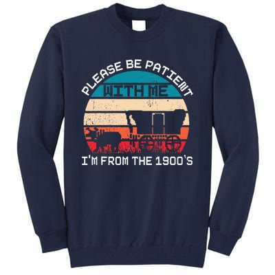 Please Be Patient With Me IM From The 1900S Funny Saying Tall Sweatshirt