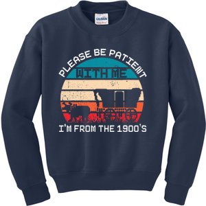 Please Be Patient With Me IM From The 1900S Funny Saying Kids Sweatshirt